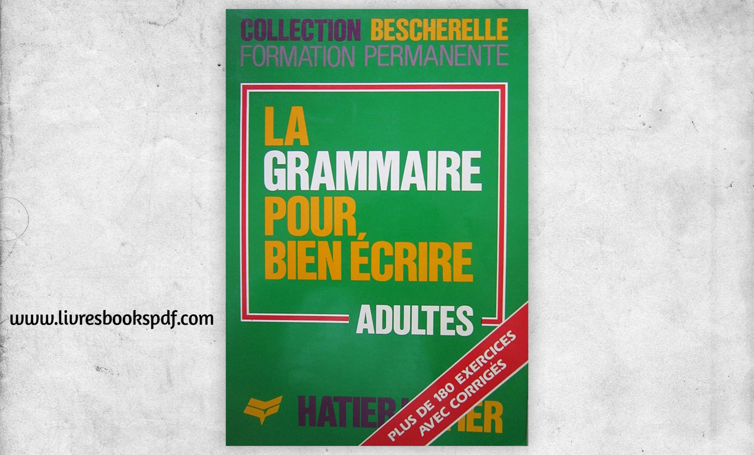 Bescherelle. La grammaire pour bien écrire. Exercices avec les corrigés